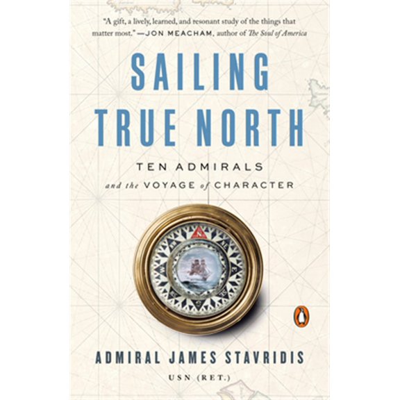 Pre-Owned Sailing True North: Ten Admirals and the Voyage of Character (Paperback) 0525559957 9780525559955