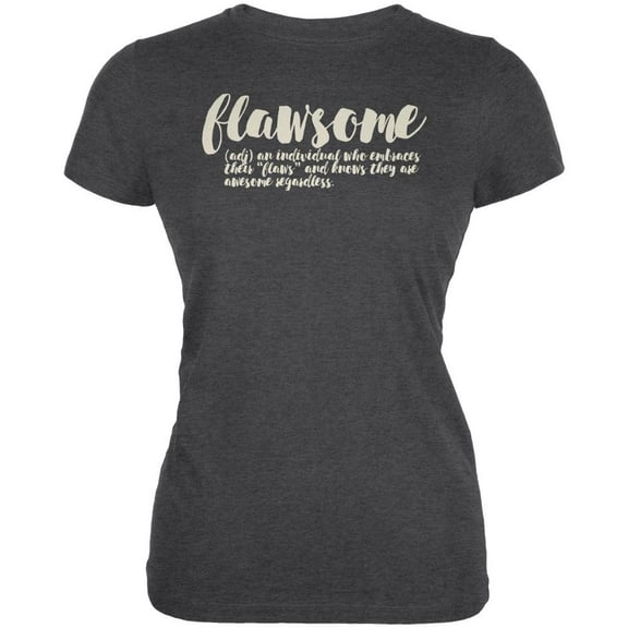 Flawsome Definition Awesome Flaws Juniors Soft T Shirt Deep Heather MD