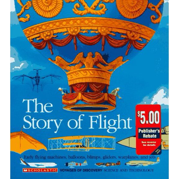 Pre-Owned The Story of Flight: Early Flying Machines, Balloons, Blimps, Gliders, Warplanes, and Jets (Voyages of Discovery), 9780590476430, 0590476432, Hardcover,