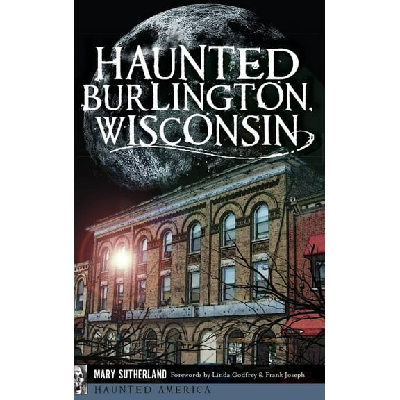 Haunted Burlington, Wisconsin, (Hardcover)