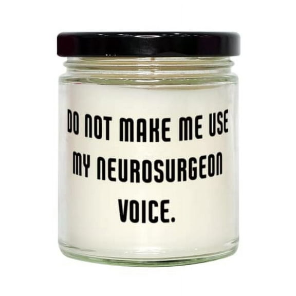 Useful Neurosurgeon Gifts, Do Not Make Me Use My Neurosurgeon Voice, Funny Candle For Coworkers From Colleagues