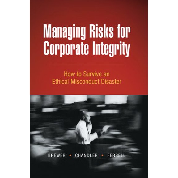 Pre-Owned Managing Risks for Corporate Integrity: How to Survive An Ethical Misconduct Disaster, 9780324203516, 0324203519, Hardcover, 1 edition