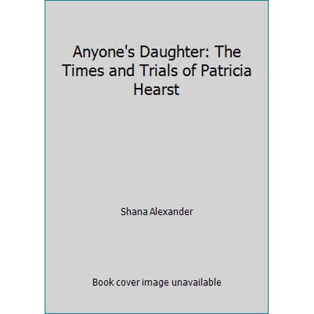 Anyone's Daughter: The Times and Trials of Patricia Hearst, Used [Hardcover]