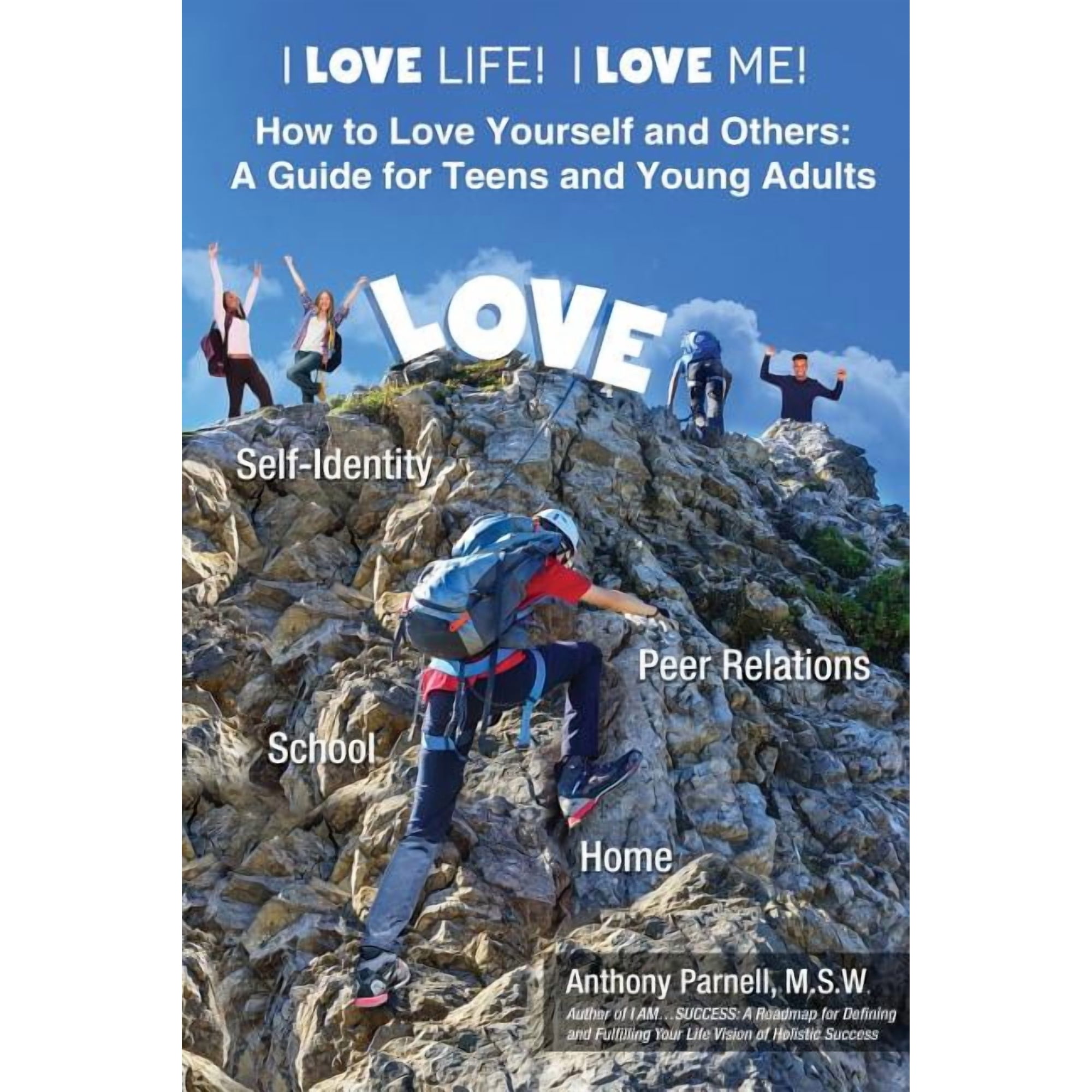 I Love Life! I Love Me!: How to Love Yourself and Others: A Guide for Teens and Young Adults (Paperback)
