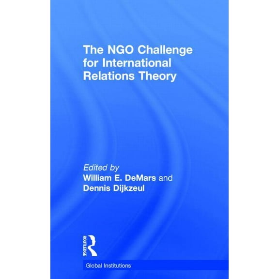 Global Institutions The NGO Challenge for International Relations Theory, (Hardcover)