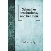 Selma her institutions, and her men (Paperback)