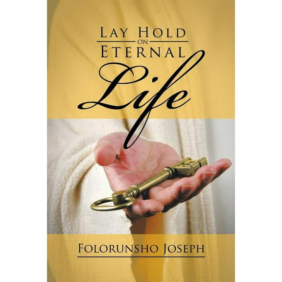 Lay Hold on Eternal Life, (Paperback)