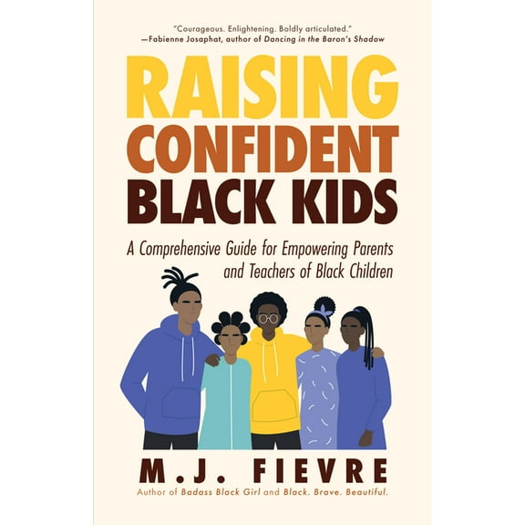 Raising Confident Black Kids: A Comprehensive Guide for Empowering Parents and Teachers of Black Children (Teaching Reso, (Paperback)