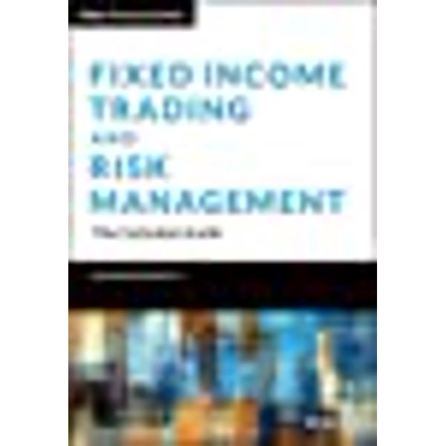 Trading de Revenus Fixes et Gestion des Risques: le Guide Complet (Wiley Finance)