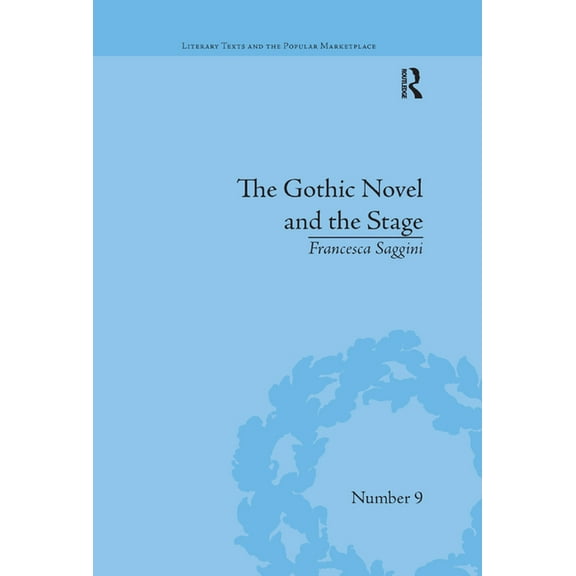 Literary Texts and the Popular Marketpla The Gothic Novel and the Stage: Romantic Appropriations, (Paperback)