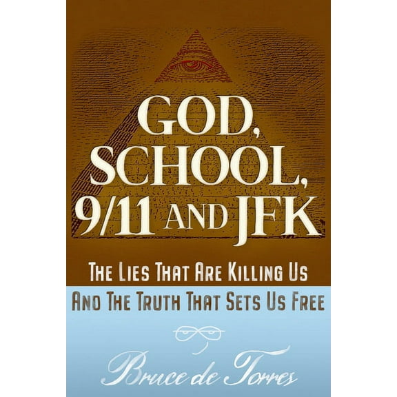 God, School, 9/11 and JFK: The Lies That Are Killing Us and the Truth That Sets Us Free, (Paperback)