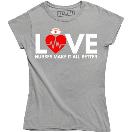 

Love Nurses Make It All Better - Medical First Aid Nursing Wome s T-Shirt