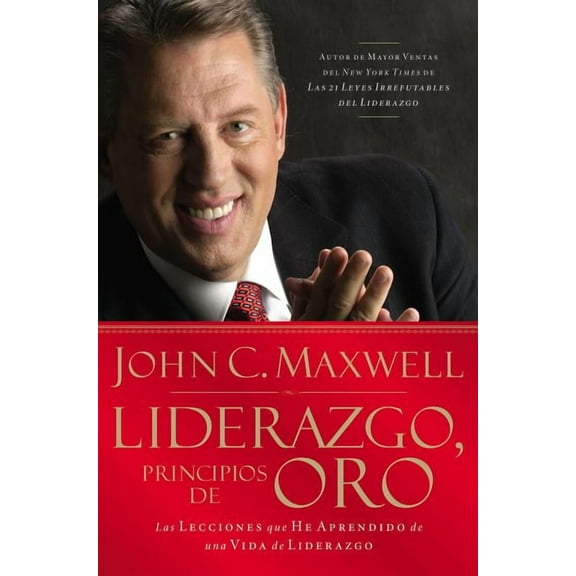 Liderazgo, Principios de Oro: Las Lecciones Que He Aprendido de Una Vida de Liderazgo, (Paperback)