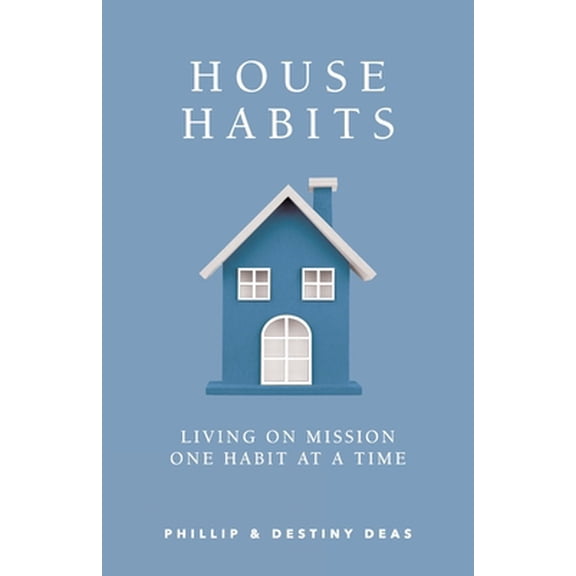 Pre-Owned House Habits: Living on Mission One Habit at a Time (Paperback) 1957369949 9781957369945