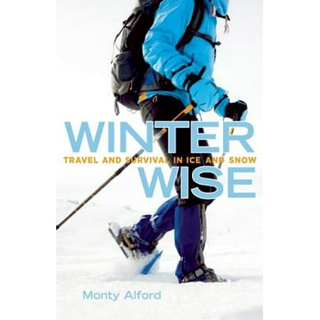 Winter Wise : Travel and Survival in Ice and Snow