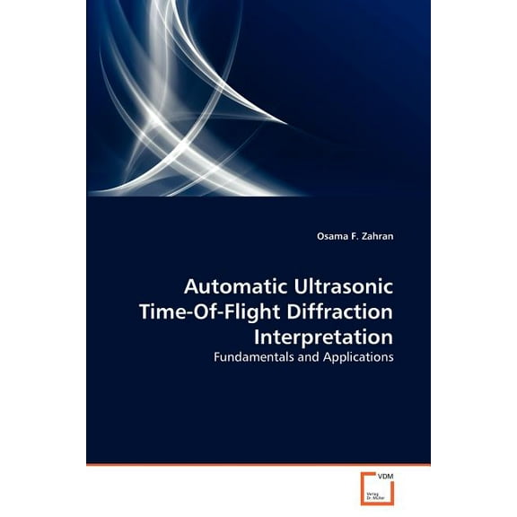 Automatic Ultrasonic Time-Of-Flight Diffraction Interpretation (Paperback)