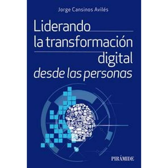 Libro Liderando La Transformacion Digital Desde Las Personas Tapa Blanda, Autor Jorge Cansinos Aviles, Editorial Piramide