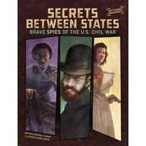 Spy Story Graphics Secrets Between States: Brave Spies of the U.S. Civil War, (Paperback)