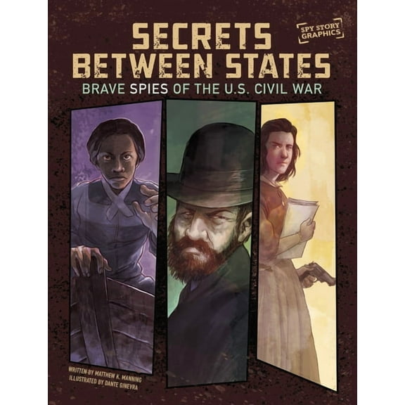 Spy Story Graphics Secrets Between States: Brave Spies of the U.S. Civil War, (Paperback)