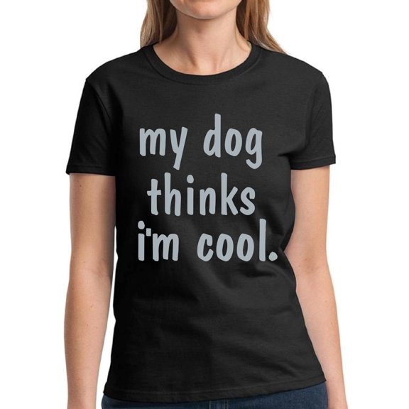 Graphic Tees for Women - Dog Shirt for Dog Mom Owner - Novelty Funny T-shirt - My Dog Thinks I'm Cool
