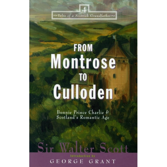 Tales of a Scottish Grandfather From Montrose to Culloden: Bonnie Prince Charlie and Scotland's Romantic Age, Book 4, (Paperback)