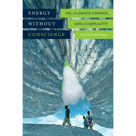 Energy Without Conscience: Oil, Climate Change, and Complicity, (Paperback)