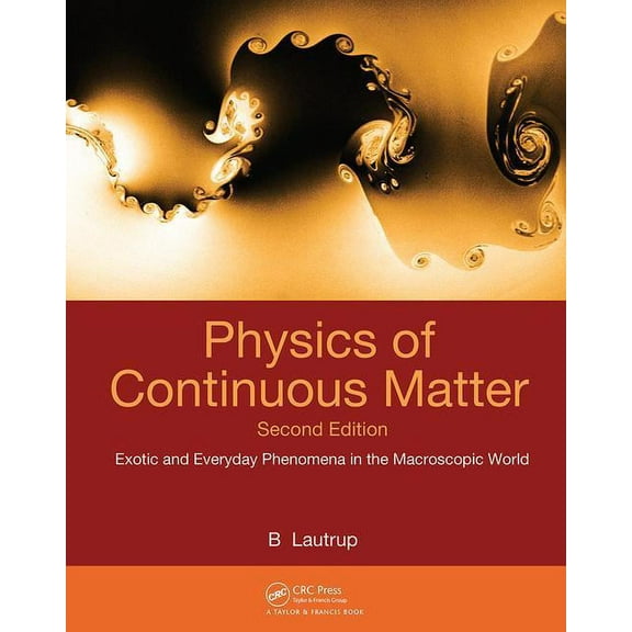 Physics of Continuous Matter: Exotic and Everyday Phenomena in the Macroscopic World, (Hardcover)