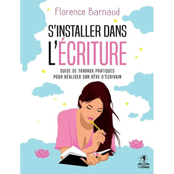 S'installer dans l'écriture: Guide de travaux pratiques pour réaliser son rêve d'écrivain, (Paperback)