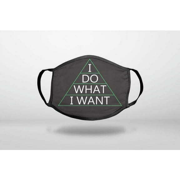 I Do What I Want - 3-Ply Reusable Soft Cloth Face Covering, Unisex, Cotton Inner Layer