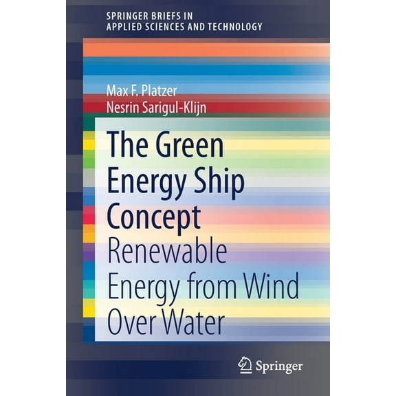 Springerbriefs in Applied Sciences and T The Green Energy Ship Concept: Renewable Energy from Wind Over Water, (Paperback)
