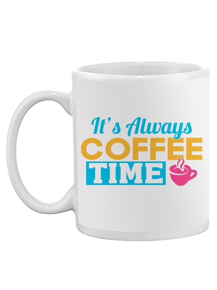 It's Always Coffee Time. Mug -Image by Shutterstock