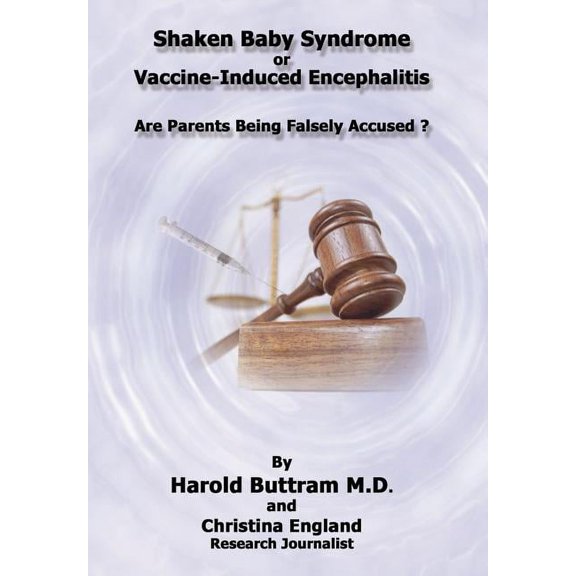 Shaken Baby Syndrome or Vaccine Induced Encephalitis - Are Parents Being Falsely Accused? (Hardcover)