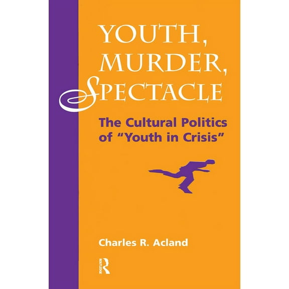 Youth, Murder, Spectacle: The Cultural Politics Of "Youth In Crisis", (Hardcover)