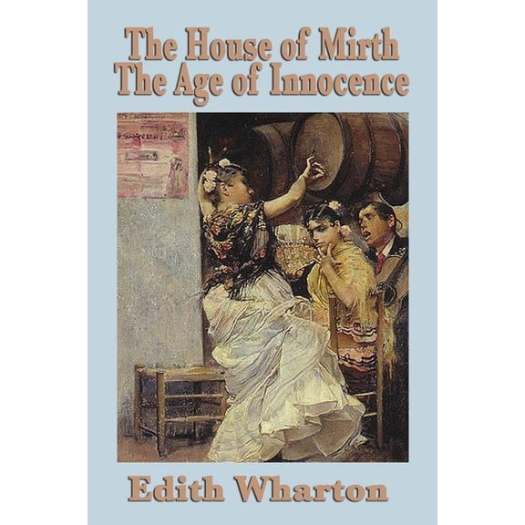 The House of Mirth & the Age of Innocence: Two Classic Novels of Gilded Age New York, (Paperback)