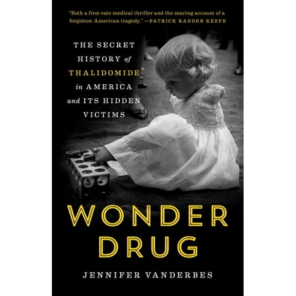 Wonder Drug: The Secret History of Thalidomide in America and Its Hidden Victims, (Paperback)