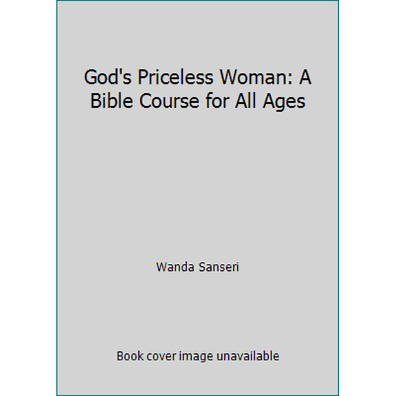 Pre-Owned God's Priceless Woman: A Bible Course for All Ages by Wanda Sanseri (Paperback)