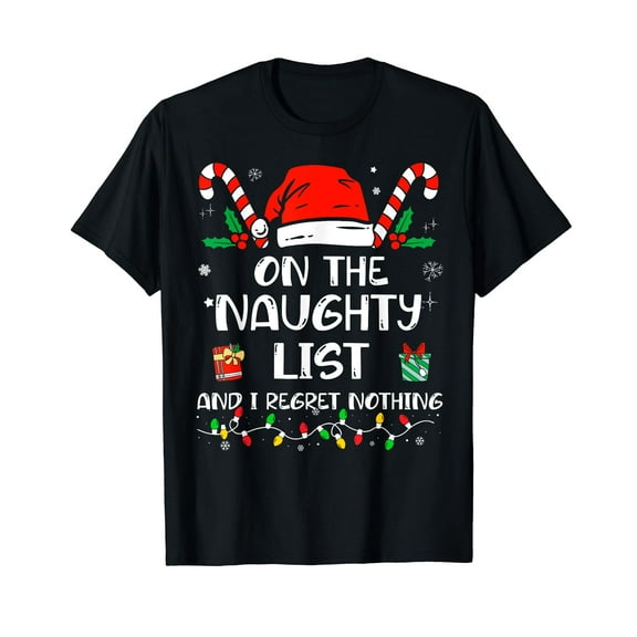 On The Naughty List And I Regret Nothing Funny Xmas Family Black T-Shirt