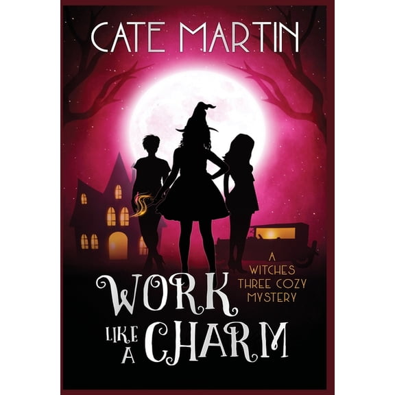 Witches Three Cozy Mysteries Work Like a Charm: A Witches Three Cozy Mystery, Book 2, (Hardcover)