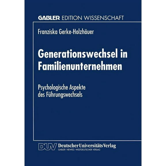 Generationswechsel in Familienunternehmen: Psychologische Aspekte Des Führungswechsels, (Paperback)