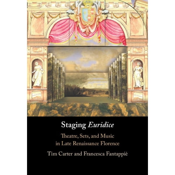 Staging 'Euridice': Theatre, Sets, and Music in Late Renaissance Florence, (Hardcover)