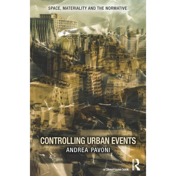 Space, Materiality and the Normative Controlling Urban Events: Law, Ethics and the Material, (Hardcover)