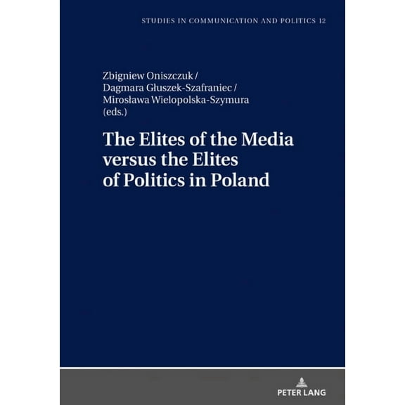 Studies in Communication and Politics: The Elites of the Media versus the Elites of Politics in Poland (Hardcover)