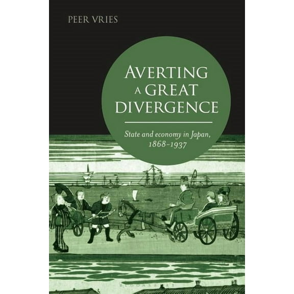 Averting a Great Divergence: State and Economy in Japan, 1868-1937, (Hardcover)