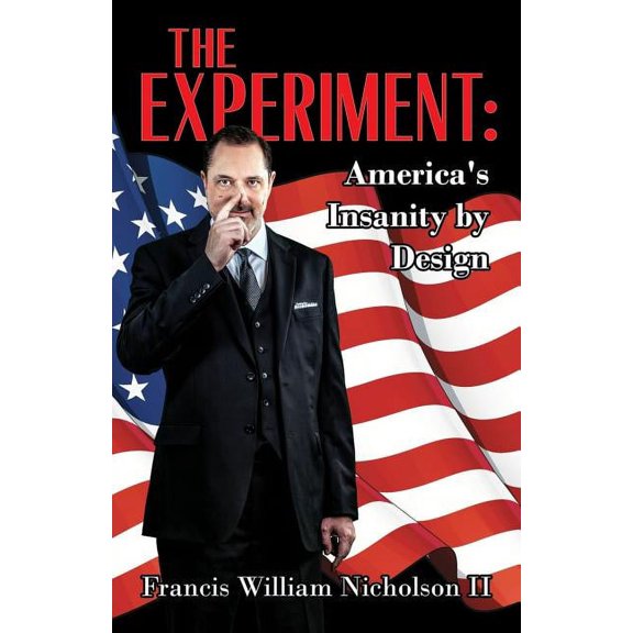 The Experiment: America's Insanity by Design, (Paperback)