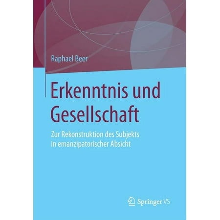 Erkenntnis Und Gesellschaft: Zur Rekonstruktion Des Subjekts in Emanzipatorischer Absicht (Paperback)
