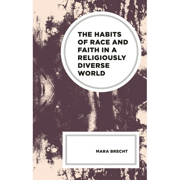 Religion and Race The Habits of Race and Faith in a Religiously Diverse World, (Hardcover)