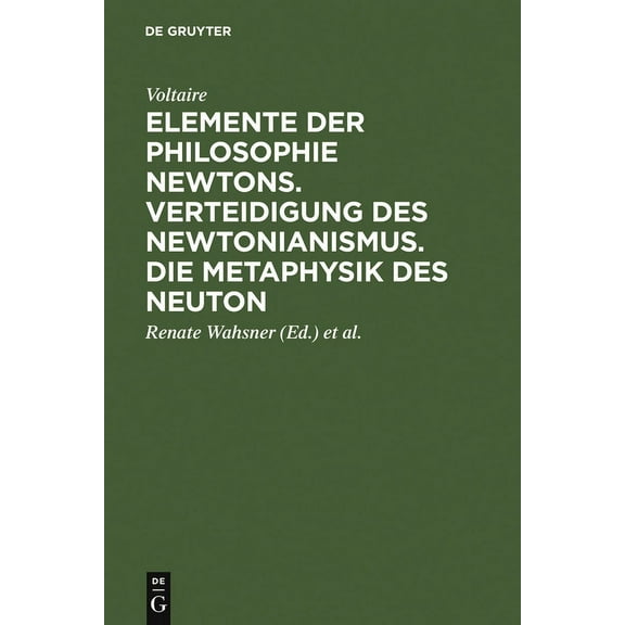 Elemente der Philosophie Newtons. Verteidigung des Newtonianismus. Die Metaphysik des Neuton, (Hardcover)