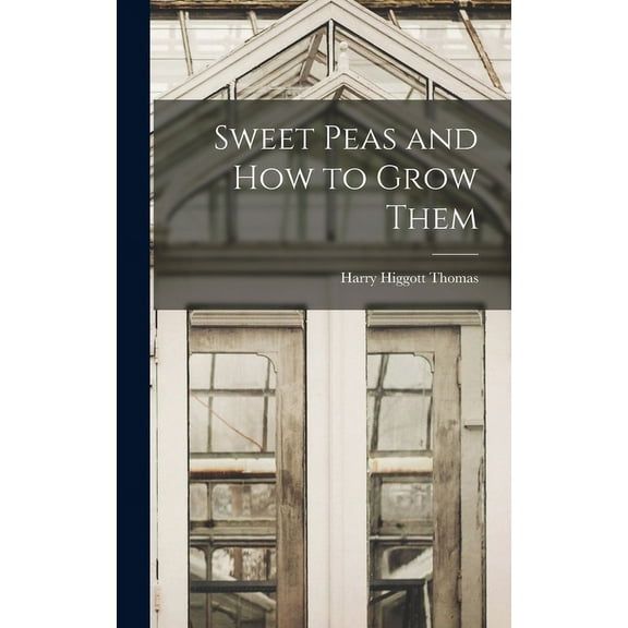 Sweet Peas and How to Grow Them (Hardcover)
