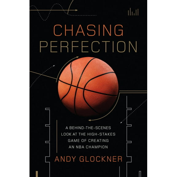 Chasing Perfection: A Behind-The-Scenes Look at the High-Stakes Game of Creating an NBA Champion, (Hardcover)