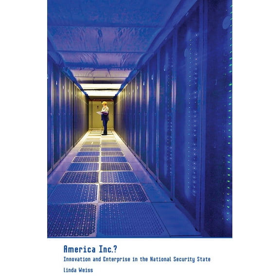Cornell Studies in Political Economy America Inc.?: Innovation and Enterprise in the National Security State, (Paperback)